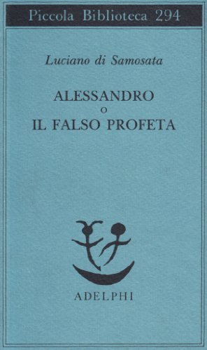 Alessandro o il falso profeta di Luciano di Samosata edito da Adelphi