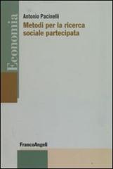 Metodi per la ricerca sociale partecipata di Antonio Pacinelli edito da Franco Angeli