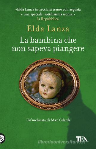La bambina che non sapeva piangere. Romanzo d'amore con un morto di Elda Lanza edito da TEA