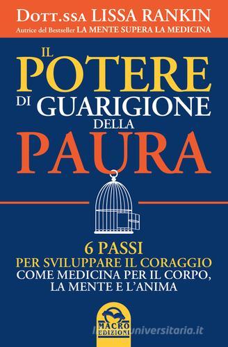 Il potere di guarigione della paura. 6 passi per sviluppare il coraggio come medicina per il corpo, la mente e l'anima di Lissa Rankin edito da Macro Edizioni