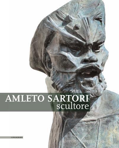 Amleto Sartori scultore edito da Il Poligrafo