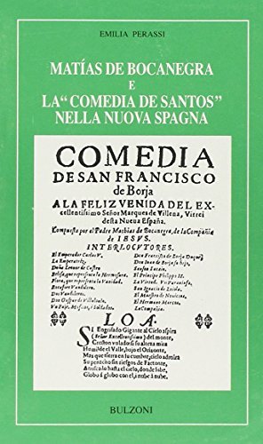 Matías de Bocanegra e la «comedia de santos» nella nuova Spagna di Emilia Perassi edito da Bulzoni