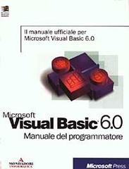 Microsoft Visual Basic 6.0. Manuale del programmatore edito da Mondadori Informatica