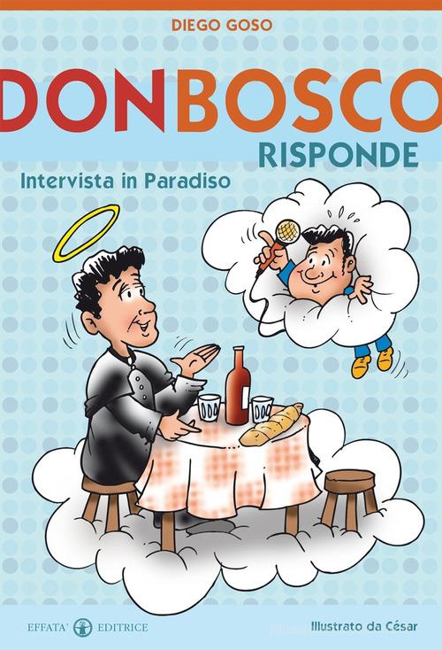Don Bosco risponde. Intervista in Paradiso. Ediz. illustrata di Diego Goso edito da Effatà