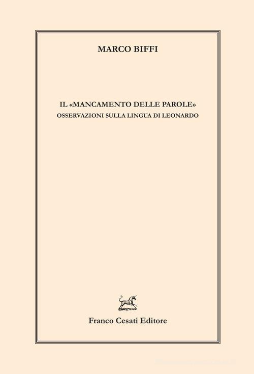 Il «mancamento delle parole». Osservazioni sulla lingua di Leonardo di Marco Biffi edito da Cesati
