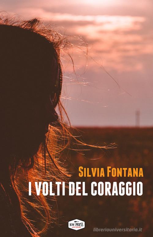 I volti del coraggio di Silvia Fontana edito da Koi Press