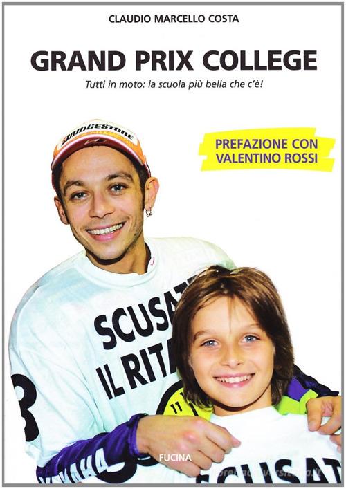 Grand prix college. Tutti in moto. La scuola più bella che c'è! di Claudio Marcello Costa edito da Fucina