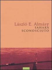 Sahara sconosciuto di László E. Almásy edito da Nutrimenti