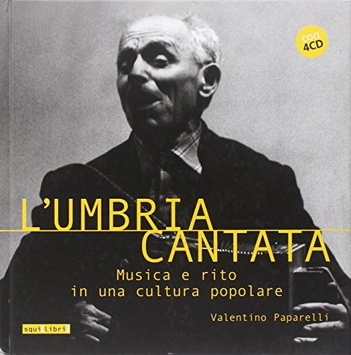 L'Umbria cantata. Musica e rito in una cultura popolare. Con 4 CD Audio di Valentino Paparelli edito da Squilibri