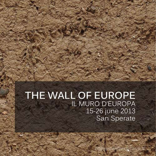 The wall of Europe-Il muro d'Europa edito da Noarte Paese Museo