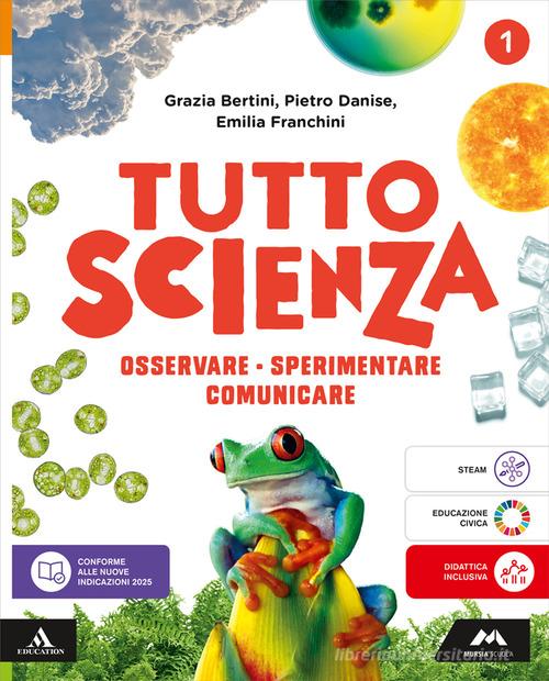 TuttosScienza. Osservare, sperimentare, comunicare. Per la Scuola media. Con e-book. Con espansione online vol. 1 di Maria Grazia Bertini, Pietro Danise, Emilia Franchini edito da Mursia Scuola