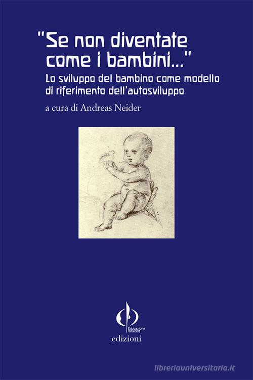 «Se non diventate come i bambini...». Lo sviluppo del bambino come modello di riferimento dell'autosviluppo edito da Educazione Waldorf