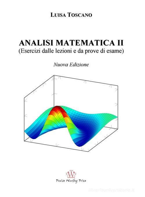 Analisi matematica II. (Esercizi dalle lezioni e prove d'esame) di Luisa  Toscano - 9788896329238 in Calcolo e analisi