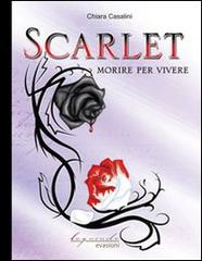 Scarlet. Morire per vivere di Chiara Casalini edito da Loquendo