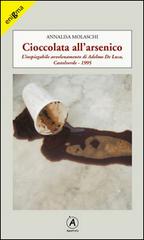 Cioccolata all'arsenico. L'inspiegabile avvelenamento di Adelmo De Luca, Caltelverde, 1995 di Annalisa Molaschi edito da Apostrofo