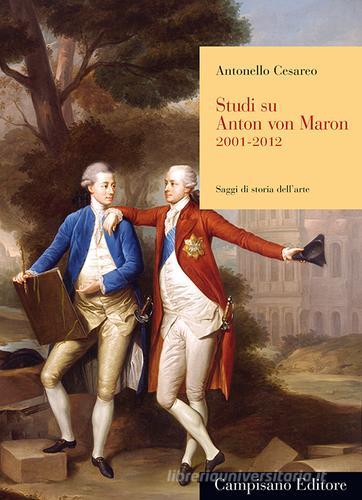 Studi su Anton von Marom 2001-2012 di Antonello Cesareo edito da Campisano Editore