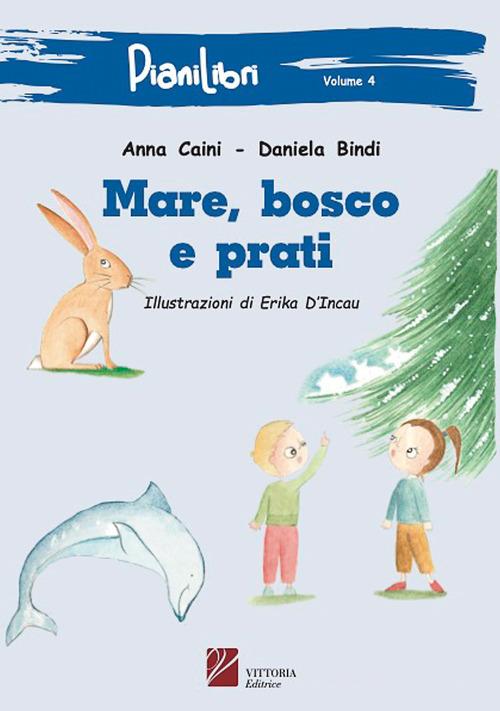 Mare, bosco e prati. Ediz. per la scuola di Daniela Bindi, Anna Caini edito da Vittoria Editrice