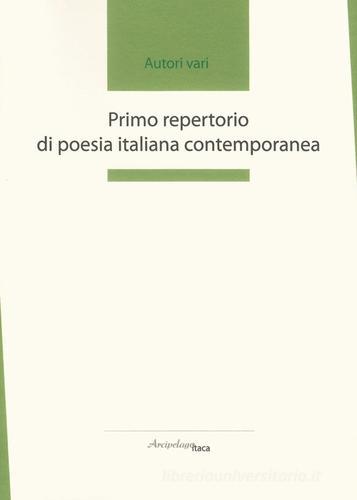 Primo repertorio di poesia italiana contemporanea. Premio «Arcipelago Itaca». 2ª edizione edito da Arcipelago Itaca