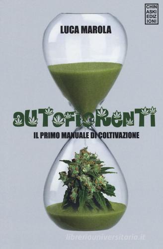 Autofiorenti. Il primo manuale di coltivazione di Luca Marola edito da Chinaski Edizioni