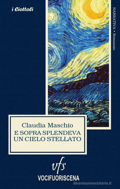 E sopra splendeva un cielo stellato di Claudia Maschio edito da Vocifuoriscena