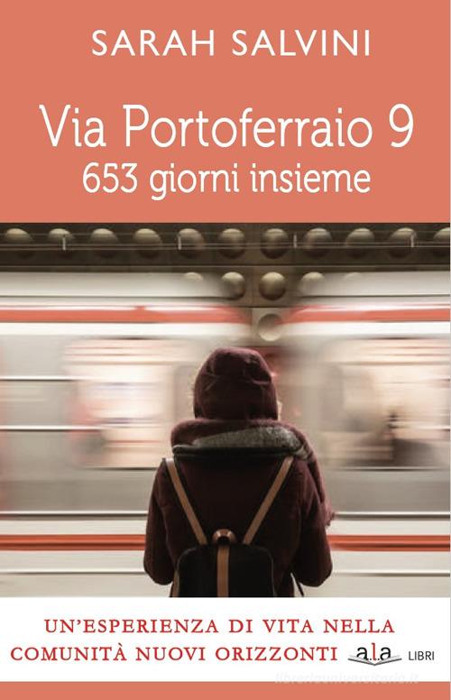 Via Portoferraio 9. 653 giorni insieme di Sarah Salvini edito da ALA Libri