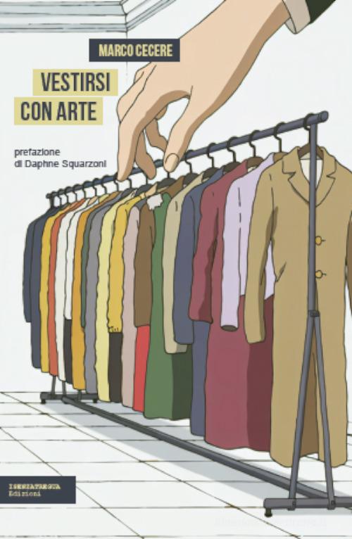 Vestirsi con arte. Ediz. integrale di Marco Cecere edito da isenzatregua