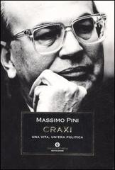 Craxi. Una vita, un'era politica di Massimo Pini edito da Mondadori