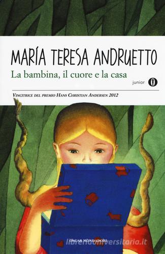 La bambina, il cuore e la casa di Maria Teresa Andruetto edito da Mondadori