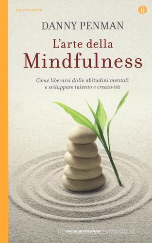 L' arte della mindfulness. Come liberarsi dalle abitudini mentali e sviluppare talento e creatività di Danny Penman edito da Mondadori