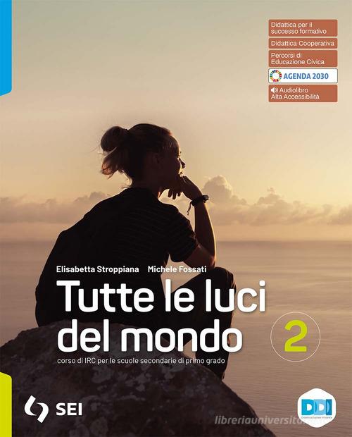 Tutte le luci del mondo. Per la Scuola media. Con e-book. Con espansione online vol. 2 di Elisabetta Stroppiana, Michele Fossati edito da SEI