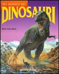 Nel mondo dei dinosauri di Maria Luisa Bozzi edito da Giunti Editore