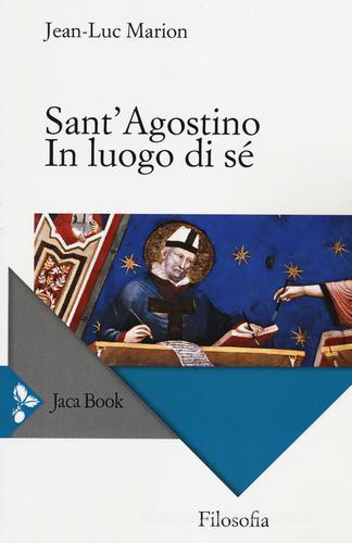 Sant'Agostino. In luogo di sé di Jean-Luc Marion edito da Jaca Book