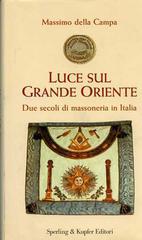 Luce sul Grande Oriente. Due secoli di massoneria in Italia di Massimo Della Campa edito da Sperling & Kupfer