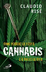 Cannabis. Come perdere la testa e a volte la vita di Claudio Risé edito da San Paolo Edizioni