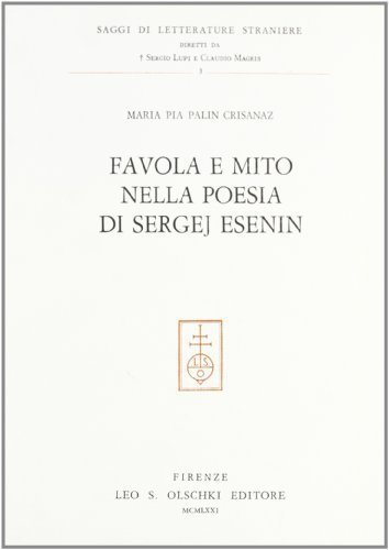 Favola e mito nella poesia di Sergej Esenin di M. Pia Palin Crisanaz edito da Olschki