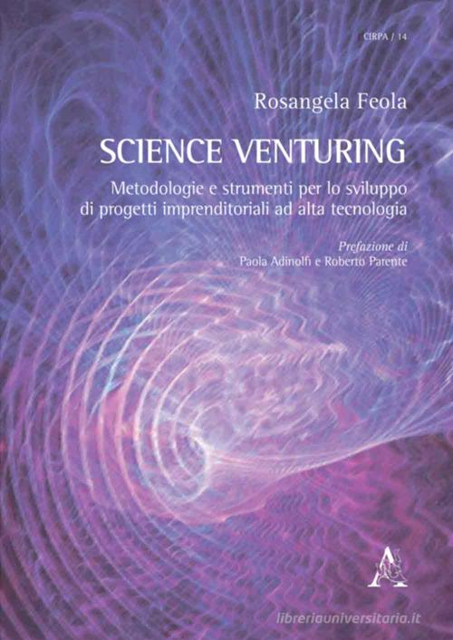Science Venturing. Metodologie e strumenti per lo sviluppo di progetti imprenditoriali ad alta tecnologia di Rosangela Feola edito da Aracne