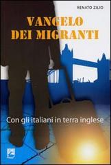 Vangelo dei migranti. Con gli italiani in terra inglese di Renato Zilio edito da EMI