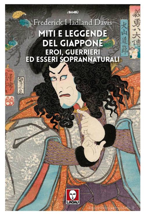 Miti e leggende del Giappone. Eroi, guerrieri ed esseri soprannaturali di Frederick Hadland Davis edito da Lindau