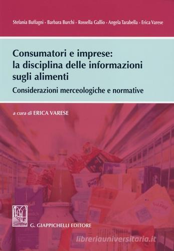 Consumatori e imprese. La disciplina delle informazioni sugli alimenti. Considerazioni merceologiche e normative edito da Giappichelli