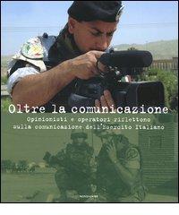 Oltre la comunicazione. Opinionisti e operatori riflettono sulla comunicazione dell'Esercito Italiano edito da Mondadori Electa