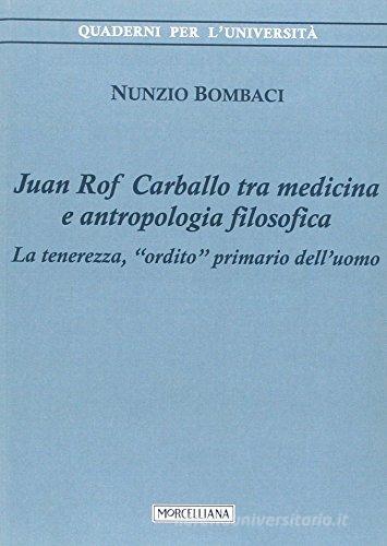 Juan Rof Carballo tra medicina e antropologia filosofica. La tenerezza, «ordito» primario dell'uomo di Nunzio Bombaci edito da Morcelliana