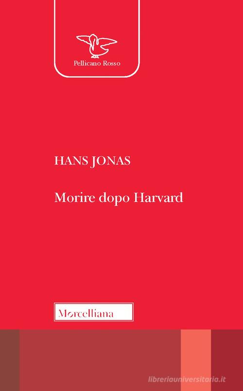 Morire dopo Harvard di Hans Jonas edito da Morcelliana