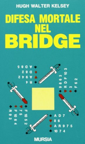 Difesa mortale nel bridge di Hugh W. Kelsey edito da Ugo Mursia Editore
