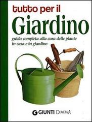 Tutto per il giardino. Guida completa alla cura delle piante in casa e in giardino edito da Demetra