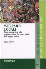 Welfare locali. Studio comparativo sulla programmazione dei servizi sociali nelle regioni italiane di Mara Maretti edito da Franco Angeli