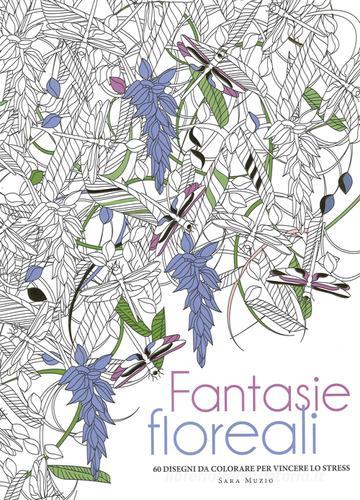 Fantasie floreali. 60 disegni da colorare per vincere lo stress di Sara Muzio edito da White Star