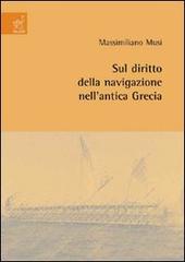 Sul diritto della navigazione nell'antica Grecia di Massimiliano Musi edito da Aracne