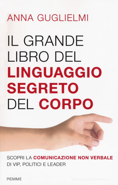 Il grande libro del linguaggio segreto del corpo di Anna Guglielmi edito da Piemme