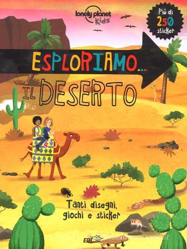 Esploriamo... il deserto. Con adesivi. Ediz. a colori edito da Lonely Planet Italia