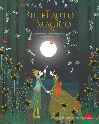 Il flauto magico da W. A. Mozart. Ediz. illustrata di Pierre Coran, Charlotte Gastaut edito da Gallucci